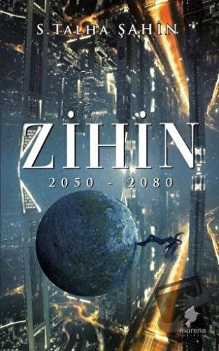 Zihin 2050 - 2080 - Sabit Talha Şahin - Morena Yayınevi - Fiyatı - Yor