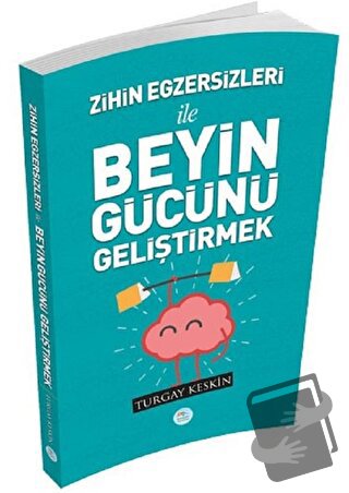 Zihin Egzersizleri ile Beyin Gücünü Geliştirmek - Turgay Keskin - Mavi