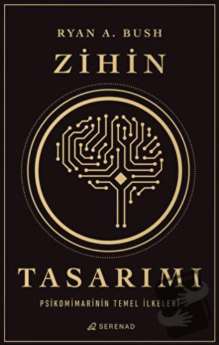 Zihin Tasarımı: Psikomimarinin Temel İlkeleri - Ryan A. Bush - Serenad