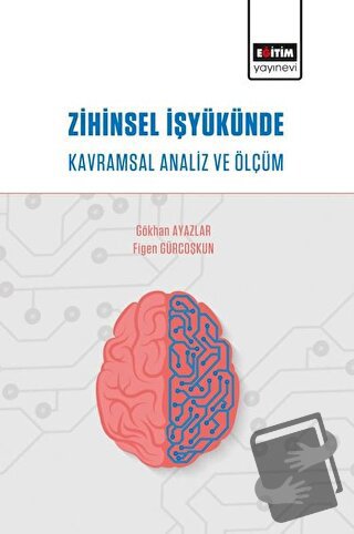 Zihinsel İşyükünde Kavramsal Analiz ve Ölçüm - Figen Gürcoşkun - Eğiti