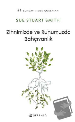 Zihnimizde ve Ruhumuzda Bahçıvanlık - Sue Stuart Smith - Serenad Yayın