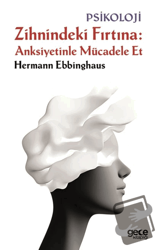 Zihnindeki Fırtına Anksiyetinle Mücadele Et - Hermann Ebbinghaus - Gec