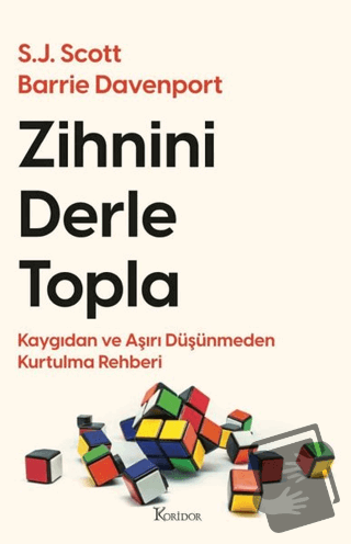 Zihnini Derle Topla - Kaygıdan ve Aşırı Düşünmeden Kurtulma Rehberi - 