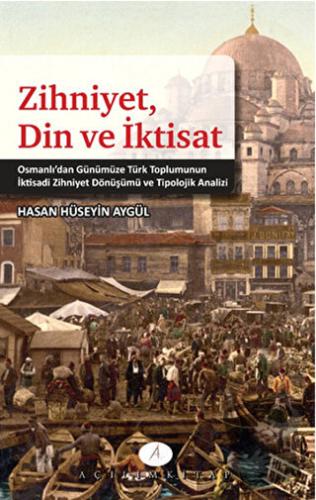 Zihniyet Din ve İktisat - Hasan Hüseyin Aygül - Açılım Kitap - Fiyatı 