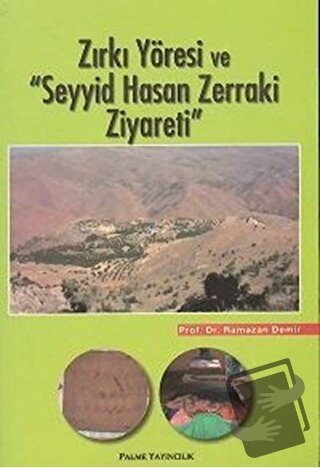 Zırkı Yöresi ve "Seyyid Hasan Zerraki Ziyareti" - Ramazan Demir - Palm