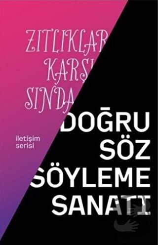 Zıtlıklar Karşısında Doğru Söz Söyleme Sanatı - Ümit Yüksel - İnsan ve