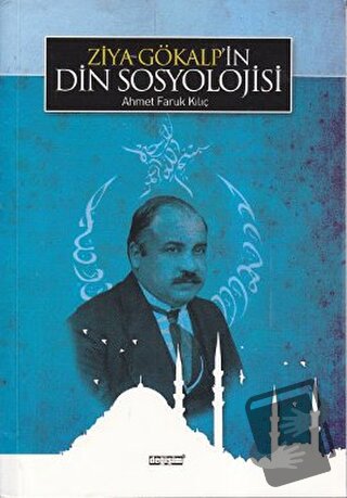 Ziya Gökalp’in Din Sosyolojisi - Ahmet Faruk Kılıç - Değişim Yayınları