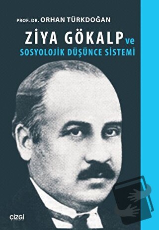 Ziya Gökalp ve Sosyolojik Düşünce Sistemi - Orhan Türkdoğan - Çizgi Ki