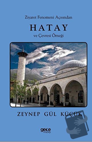 Ziyaret Fenomeni Açısından Hatay ve Çevresi Örneği - Zeynep Gül Küçük 