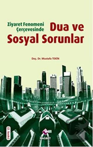 Ziyaret Fenomeni Çerçevesinde Dua ve Sosyal Sorunlar - Mustafa Tekin -