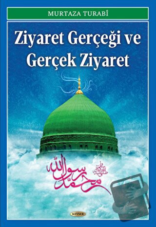 Ziyaret Gerçeği ve Gerçek Ziyaret - Murtaza Turabi - Kevser Yayınları 