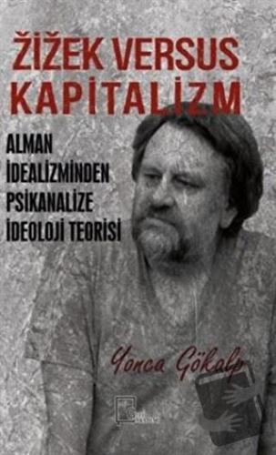 Zizek Versus Kapitalizm: Alman İdealizminden Psikanalize İdeoloji Teor