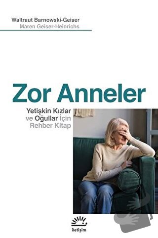 Zor Anneler - Maren Geiser-Heinrichs - İletişim Yayınevi - Fiyatı - Yo