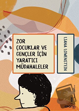 Zor Çocuklar ve Gençler İçin Yaratıcı Müdahaleler - Liana Lowenstein -