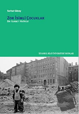 Zor İsimli Çocuklar - Serhat Güney - İstanbul Bilgi Üniversitesi Yayın