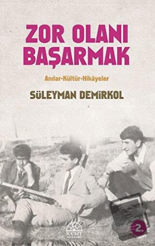 Zor Olanı Başarmak Anılar ve Hikayeler - Süleyman Demirkol - Kent Işık