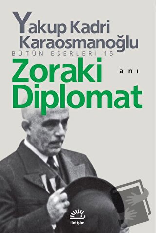 Zoraki Diplomat - Yakup Kadri Karaosmanoğlu - İletişim Yayınevi - Fiya