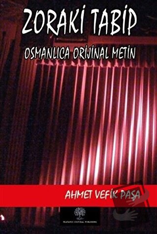 Zoraki Tabip (Osmanlıca Orijinal Metin) - Ahmet Vefik Paşa - Platanus 