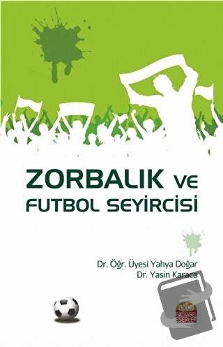 Zorbalık ve Futbol Seyircisi - Yahya Doğar - Nobel Bilimsel Eserler - 