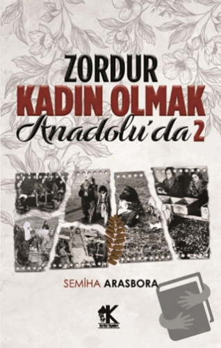 Zordur Kadın Olmak Anadolu’da 2 - Semiha Arasbora - Korkut Yayınları -