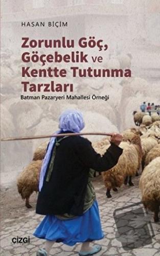 Zorunlu Göç, Göçebelik ve Kentte Tutunma Tarzları - Hasan Biçim - Çizg