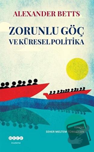 Zorunlu Göç Ve Küresel Politika - Alexander Betts - Hece Yayınları - F