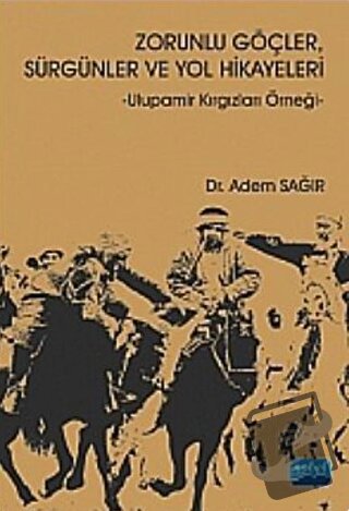 Zorunlu Göçler, Sürgünler ve Yol Hikayeleri - Adem Sağır - Nobel Akade