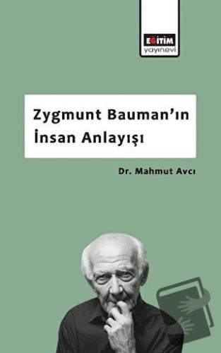 Zygmunt Bauman’ın İnsan Anlayışı - Mahmut Avcı - Eğitim Yayınevi - Bil